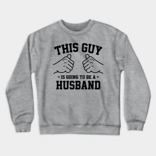 This guy is going to be a husband Crewneck Sweatshirt